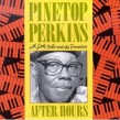 Perkins Pinetop- After Hours