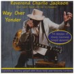 Jackson Rev Charlie- Way Over Yonder