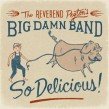 Reverend Peytons Big Damn Band- So Delicious