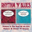 Rhythm N' Blues- Vol 1 END OF AN ERA + Vol. 2 SWEET N GREASY
