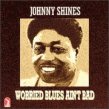 Shines Johnny-Worried Blues Aint Bad
