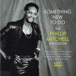 Something New To Do- The PHILLIP MITCHELL Songbook