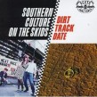 Southern Culture On The Skids- Dirt Track Date