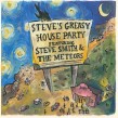 Smith Steve & The Meteors- Steves Greasy House Party
