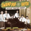 Swamp Pop By The Bayou- Let's Get Together Tonight
