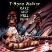 Walker T-Bone- Rare & Well Done (OUT OF PRINT)