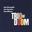 McLaughlin John- Trio Of Doom (Jaco Pastorius Tony Williams)