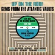 Up On The Roof-(3CDS) Gems From The ATLANTIC Vaults
