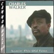 Walker Charles- Leavin' This Old Town