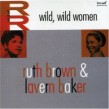 Brown Ruth/ Lavern Baker- WILD WILD WOMEN