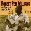 Williams Robert Pete-I'm Blue As A Man Can Be