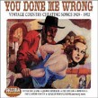 You Done Me Wrong- Vintage Country Cheating Songs 1929-52