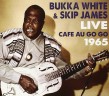 White Bukka/ Skip James- LIVE Cafe Au Go Go 1965