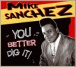 Sanchez Mike- You Better DIG It!!!!!!