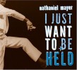 Mayer Nathaniel- I Just Want To Be Held