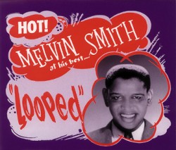 Smith Melvin(2CDS)- Looped!! Hot Stuff