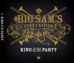Big Sam's Funky Nation- King Of The party