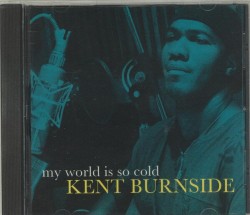 Burnside Kent-(USED) My World Is So Cold