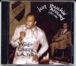 Just Shuckin' Around- Wild & Crazy Los Angeles R&B