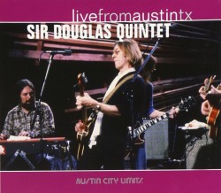 Sir Douglas Quintet- Live From Austin Tx.