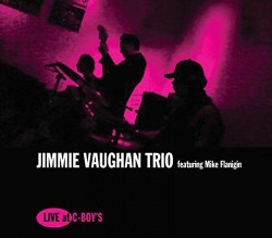 Vaughan Jimmie- Jimmie Vaughan Trio LIVE At C-Boys