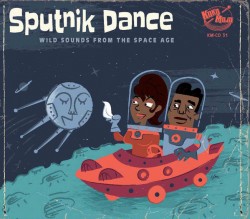 Sputnik Dance- Wild Sounds From the Space Age
