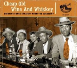 Cheap Old Wine & Whiskey- Drinking Songs From the Juke Joint