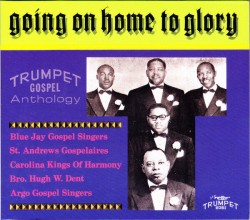 TRUMPET Label Gospel Anthology- Going On Home To Glory