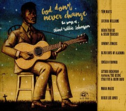 God Don't Ever Change- The Songs Of Blind Willie Johnson