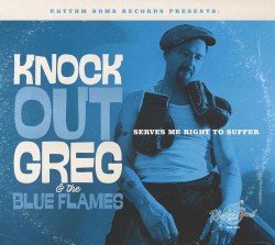 Knockout Greg & The Blue Flames- Serves Me Right To Suffer