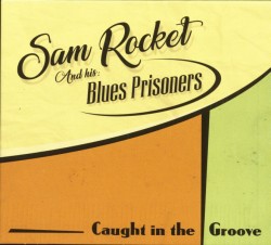 Sam Rocket & His Blues Prisoners- Caught In The Groove