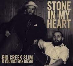 Big Creek Slim/ Rodrigo Mantovani- Stone In My Heart