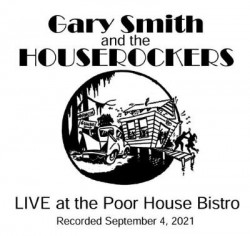 Smith Gary & The Houserockers- Live @ the Poor House Bistro
