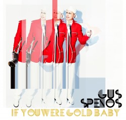 Spenos Gus- If You Were Gold Baby