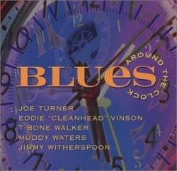 Blues Around The Clock- T-Bone- Cleanhead- Big Joe- Spoon