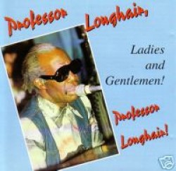 Longhair Professor- Ladies & Gentlemen!