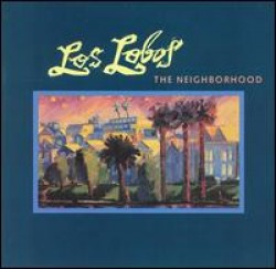 Los Lobos- The Neighborhood