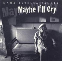 Yancey Mama Estella-Maybe I'll Cry
