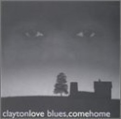 Love Clayton- Blues Come On Home