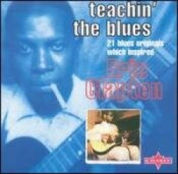 Teachin The Blues- 21 Inspirations to Eric Clapton