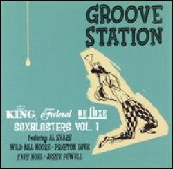 Groove Station- KING FEDERAL Saxblasters!!! Vol. 1