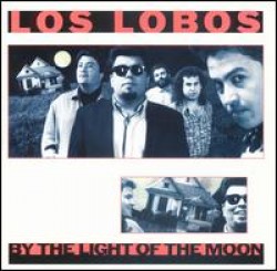 Los Lobos- By The Light Of The Moon