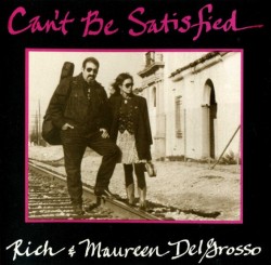 Delgrosso Rich & Maureen- Cant Be Satisfied