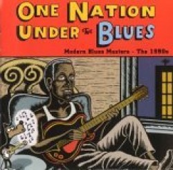 One Nation Under Blues- Modern Blues Masters 1990s