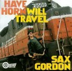 Sax Gordon- Have Horn Will Travel