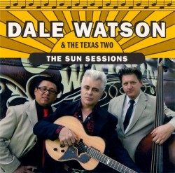 Watson Dale & The Texas Two- The SUN Sessions