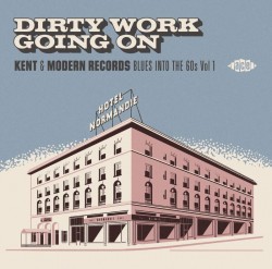 DIRTY WORK GOING ON- Kent & Modern Blues 1960's