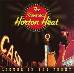 Reverend Horton Heat- Liquor In The Front