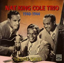 Nat King Cole Trio- 1940-1944