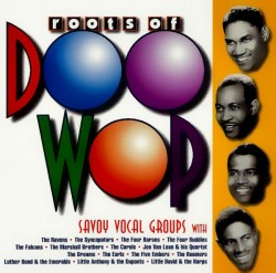 Roots Of Doo Wop- Early R&B Sounds from SAVOY